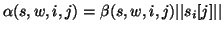 $\displaystyle \alpha(s,w,i,j) = \beta(s,w,i,j) \vert\vert s_i[j]\vert\vert$