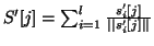 $ S'[j] = \sum_{i=1}^l \frac{s'_i[j]}{\vert\vert s'_i[j]\vert\vert}$