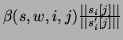 $ \beta(s,w,i,j) \frac{\vert\vert s_i[j]\vert\vert}{\vert\vert s'_i[j]\vert\vert}$